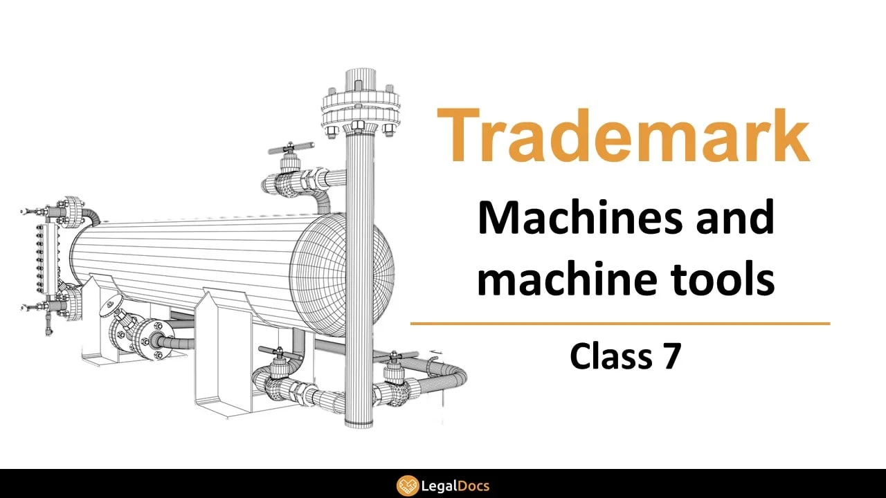 Trademark Class 7 - Machines and Tools - LegalDocs